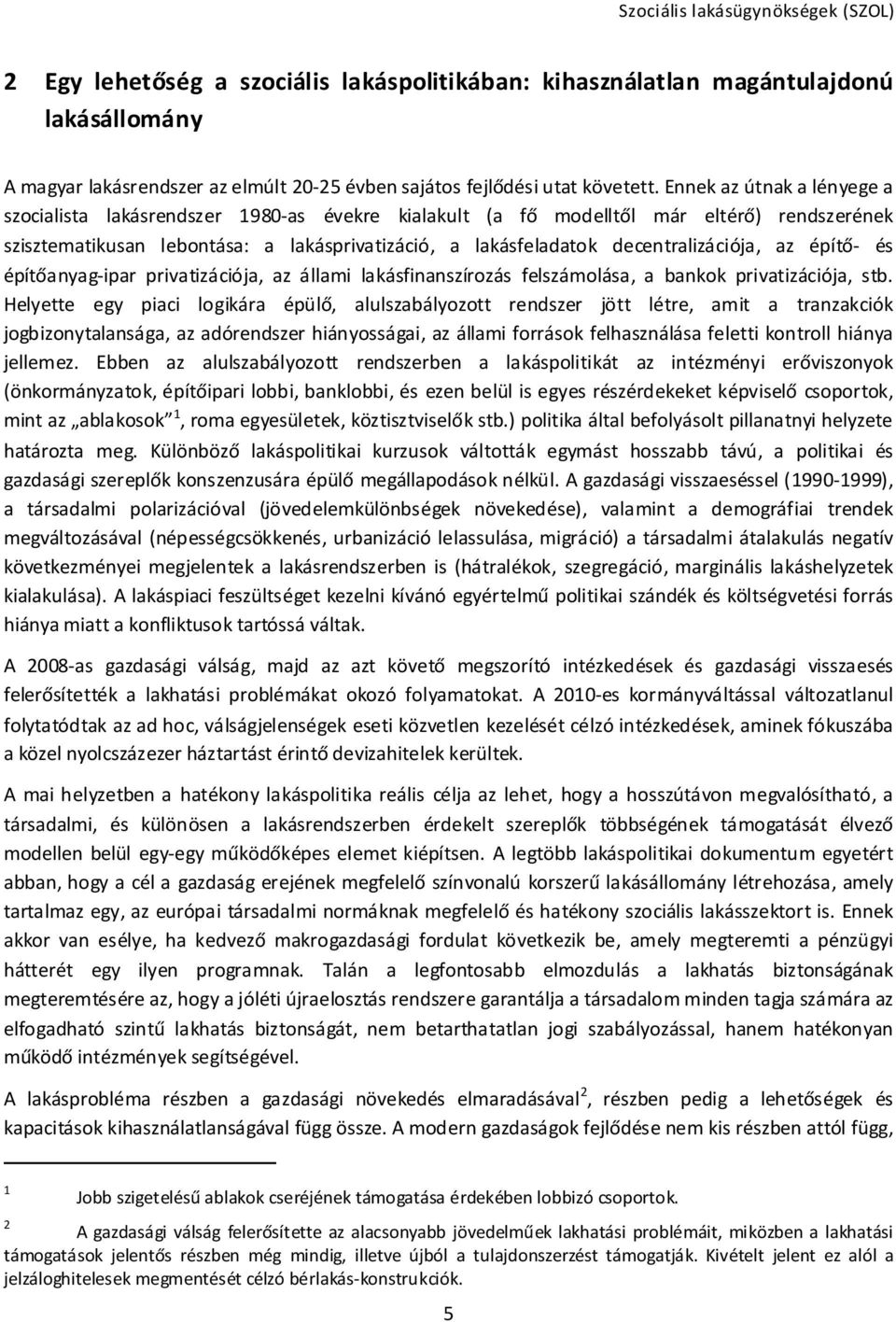 decentralizációja, az építő- és építőanyag-ipar privatizációja, az állami lakásfinanszírozás felszámolása, a bankok privatizációja, stb.
