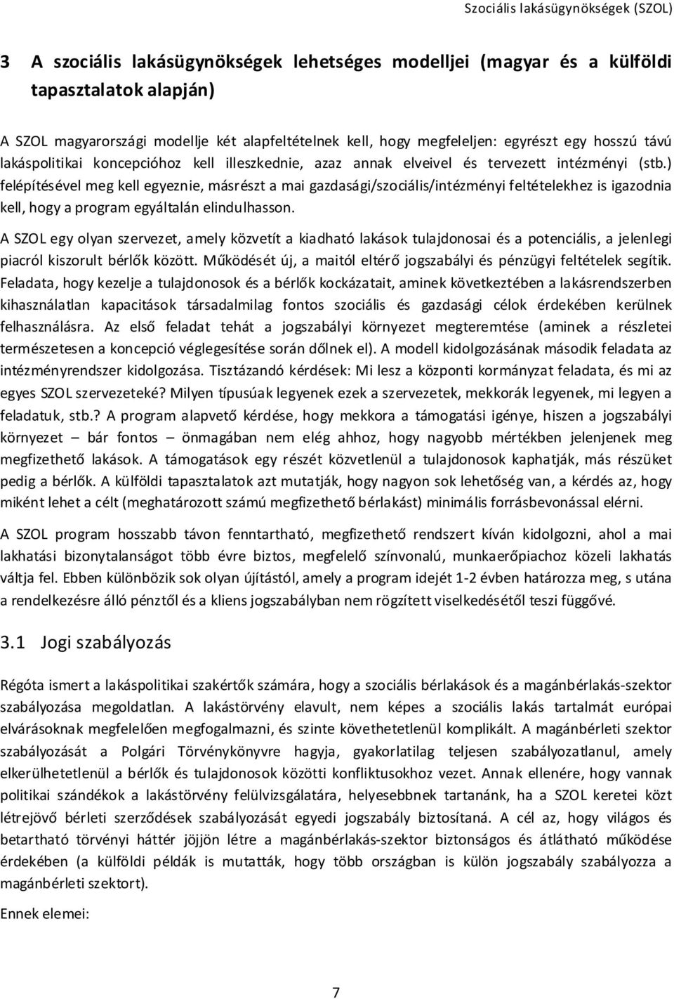 ) felépítésével meg kell egyeznie, másrészt a mai gazdasági/szociális/intézményi feltételekhez is igazodnia kell, hogy a program egyáltalán elindulhasson.