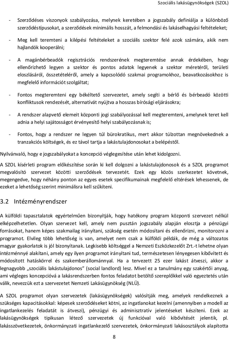 ellenőrizhető legyen a szektor és pontos adatok legyenek a szektor méretéről, területi eloszlásáról, összetételéről, amely a kapcsolódó szakmai programokhoz, beavatkozásokhoz is megfelelő információt