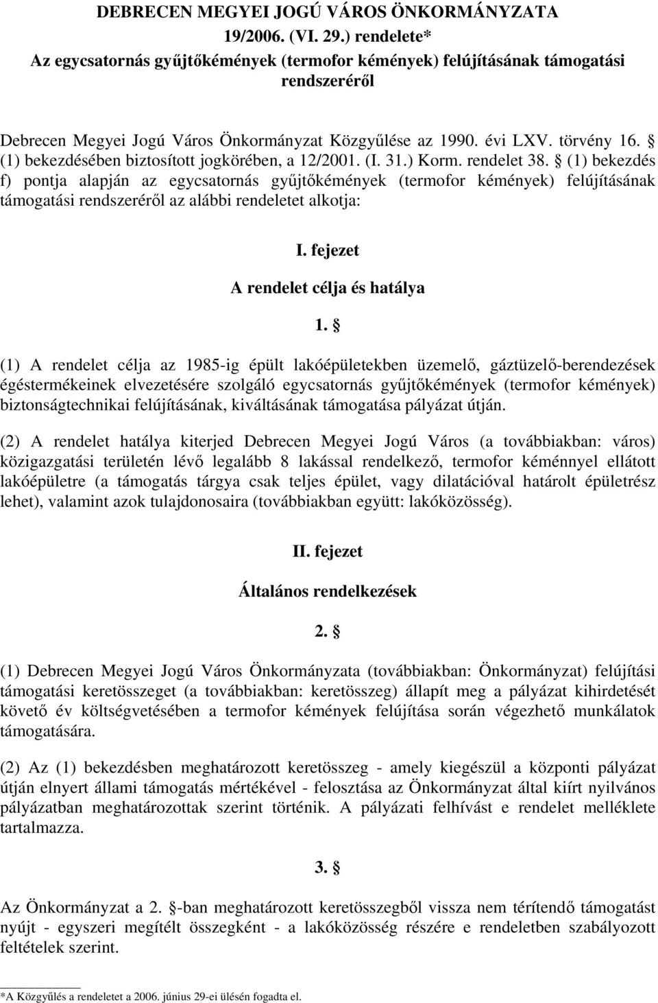 (1) bekezdésében biztosított jogkörében, a 12/2001. (I. 31.) Korm. rendelet 38.