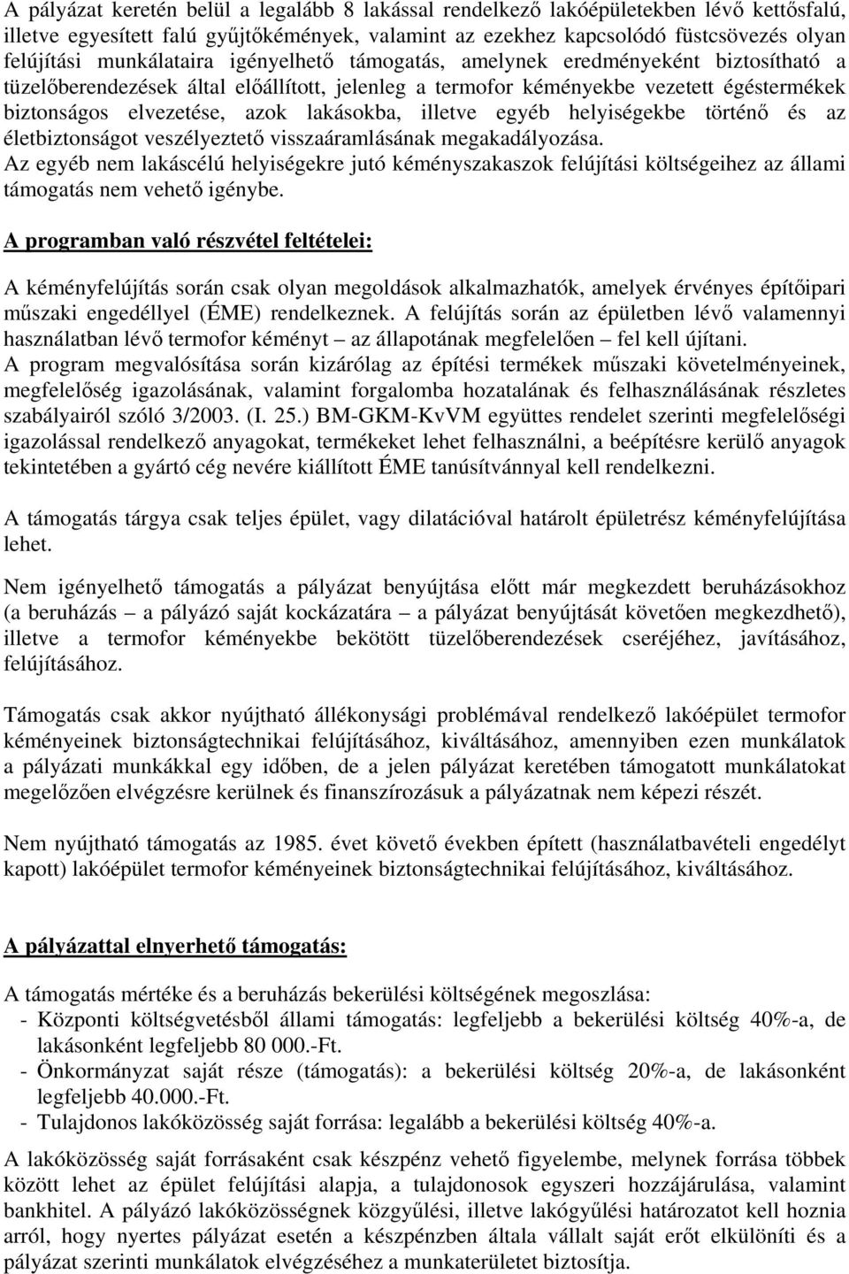 lakásokba, illetve egyéb helyiségekbe történő és az életbiztonságot veszélyeztető visszaáramlásának megakadályozása.