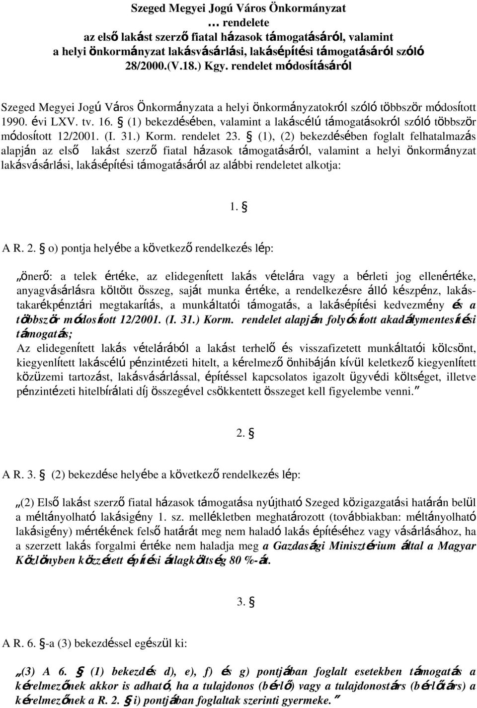 (1) bekezdésében, valamint a lakáscélú támogatásokról szóló többször módosított 12/2001. (I. 31.) Korm. rendelet 23.