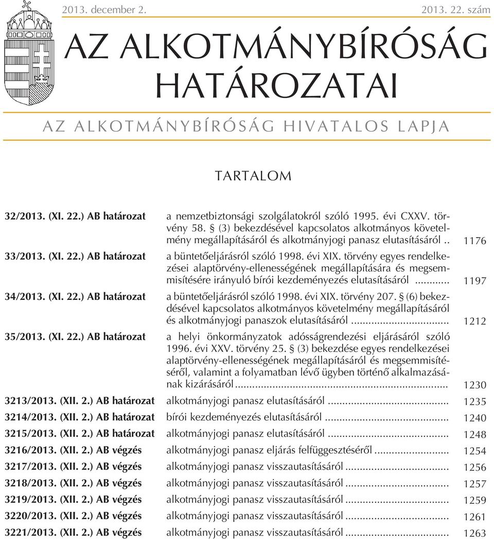 törvény egyes rendelkezései alaptörvény-ellenességének megállapítására és megsemmisítésére irányuló bírói kezdeményezés elutasításáról... 1197 34/2013. (XI. 22.