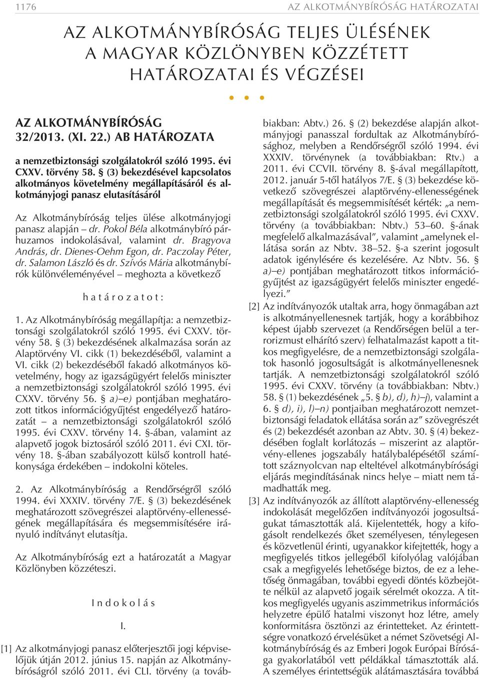 (3) bekezdésével kapcsolatos alkotmányos követelmény megállapításáról és alkotmányjogi panasz elutasításáról Az Alkotmánybíróság teljes ülése alkotmányjogi panasz alapján dr.