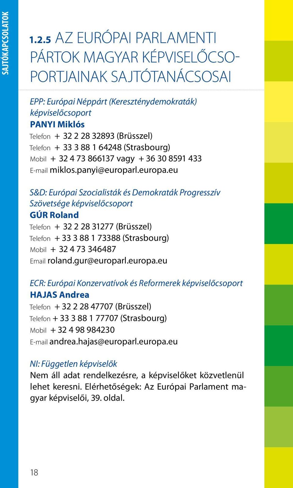 33 3 88 1 64248 (Strasbourg) Mobil + 32 4 73 866137 vagy + 36 30 8591 433 E-mail miklos.panyi@europar