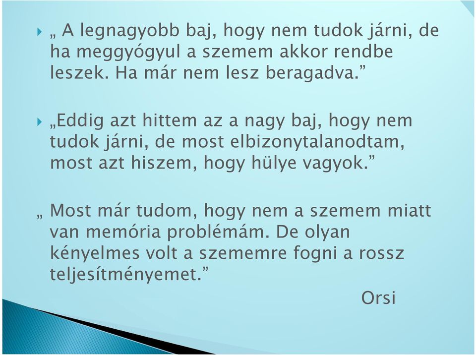 Eddig azt hittem az a nagy baj, hogy nem tudok járni, de most elbizonytalanodtam, most azt