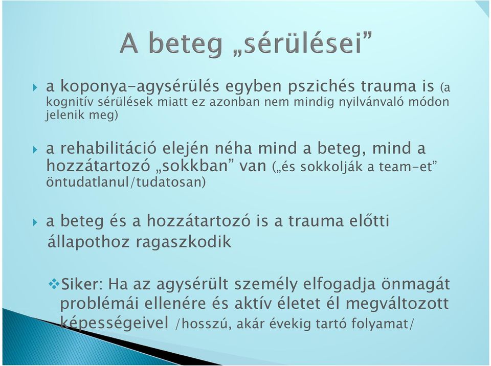 öntudatlanul/tudatosan) a beteg és a hozzátartozó is a trauma előtti állapothoz ragaszkodik Siker: Ha az agysérült