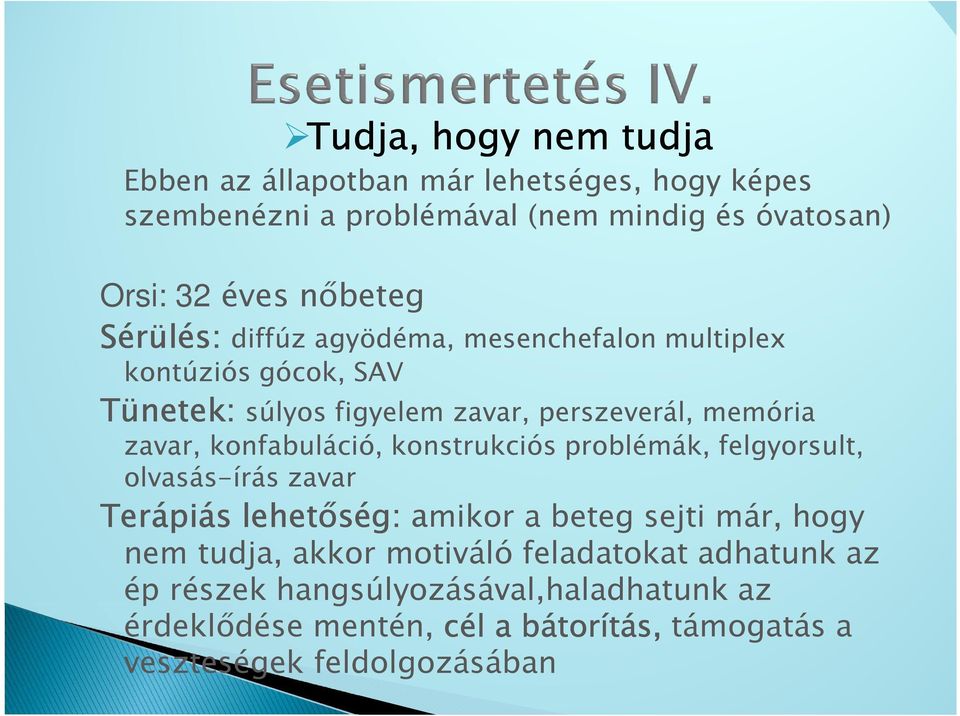 konfabuláció, konstrukciós problémák, felgyorsult, olvasás-írás zavar Terápiás lehetőség: amikor a beteg sejti már, hogy nem tudja, akkor