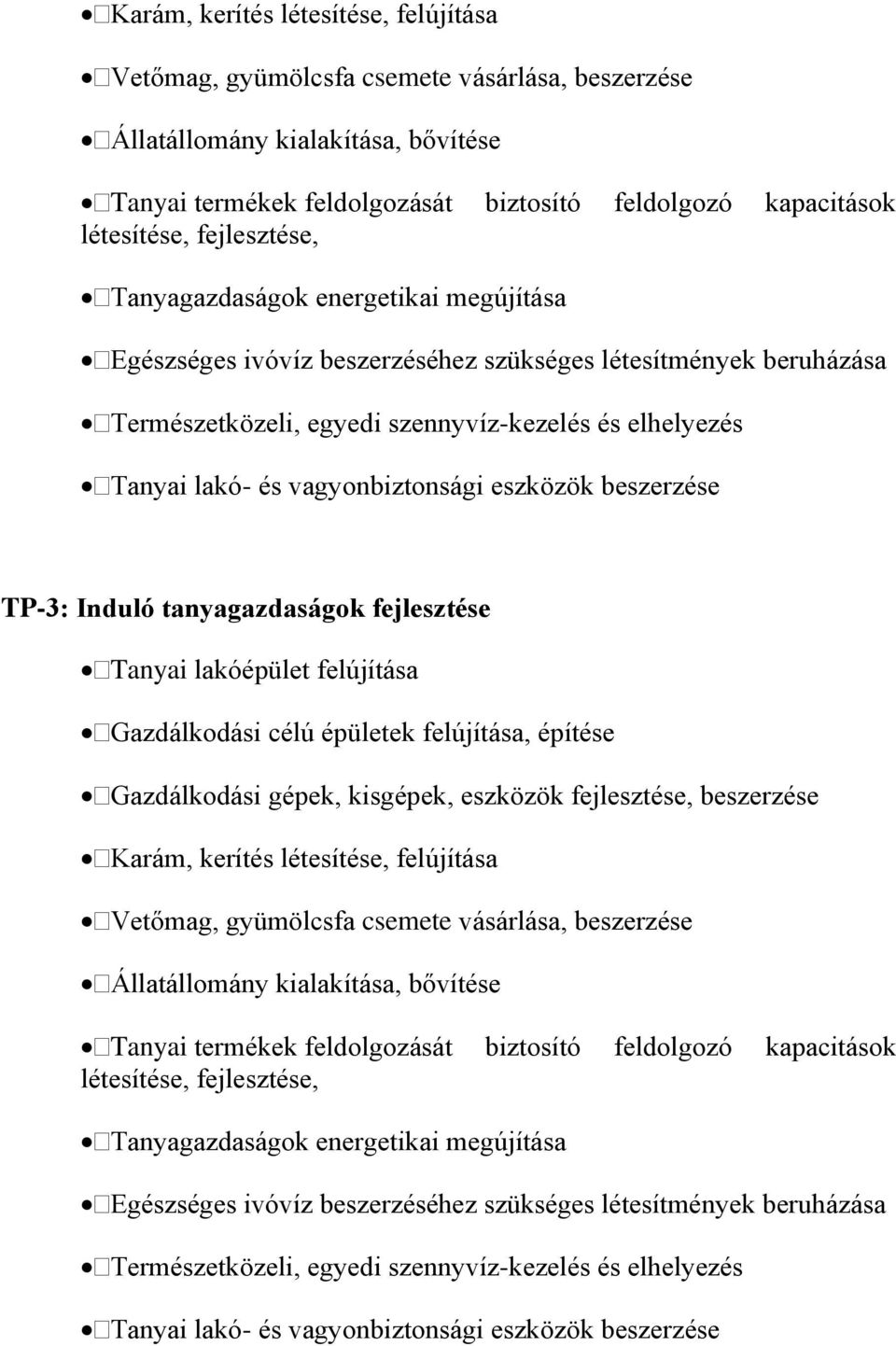 vagyonbiztonsági eszközök beszerzése TP-3: Induló tanyagazdaságok fejlesztése Tanyai lakóépület felújítása Gazdálkodási célú épületek felújítása, építése Gazdálkodási gépek, kisgépek, eszközök