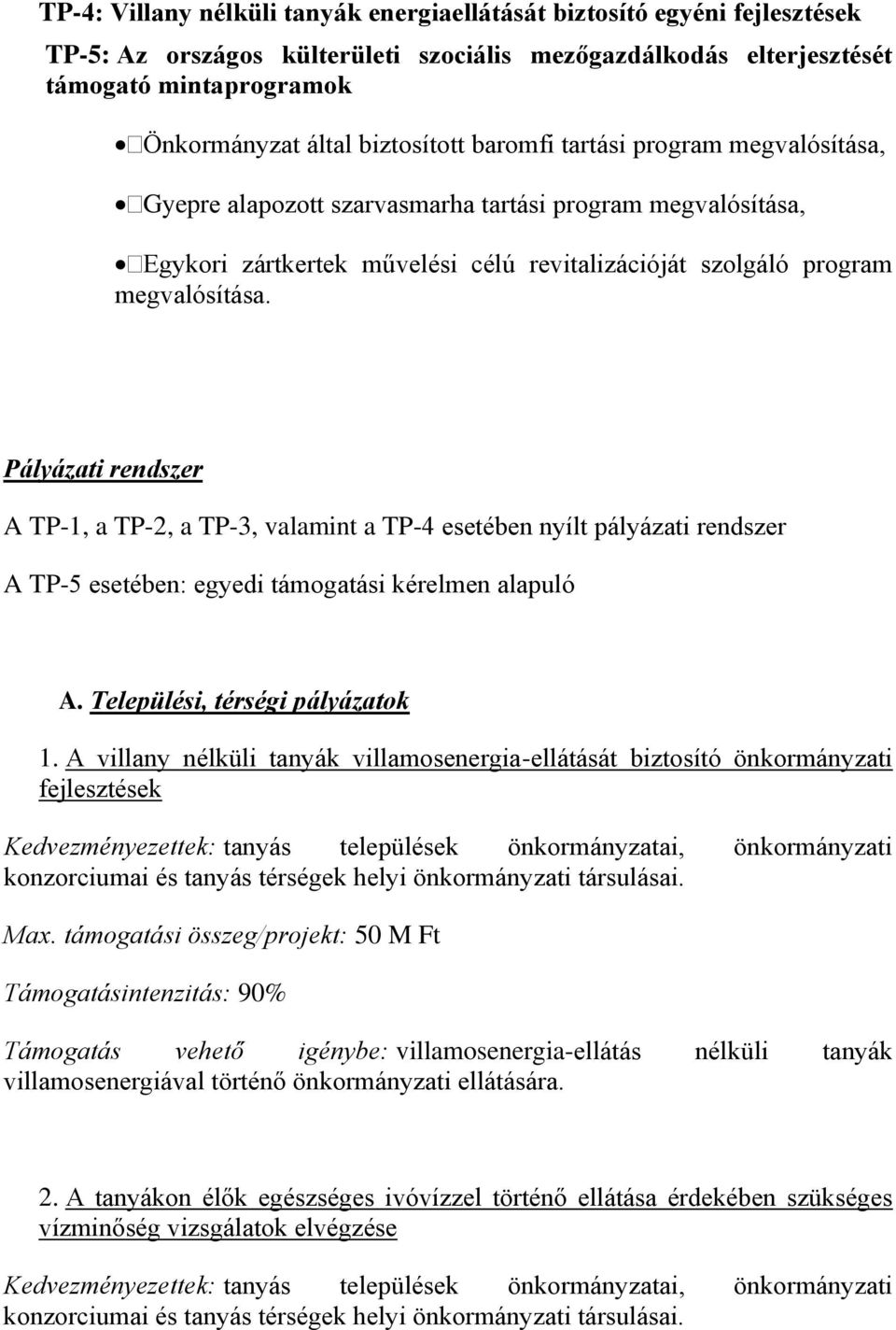 Pályázati rendszer A TP-1, a TP-2, a TP-3, valamint a TP-4 esetében nyílt pályázati rendszer A TP-5 esetében: egyedi támogatási kérelmen alapuló A. Települési, térségi pályázatok 1.