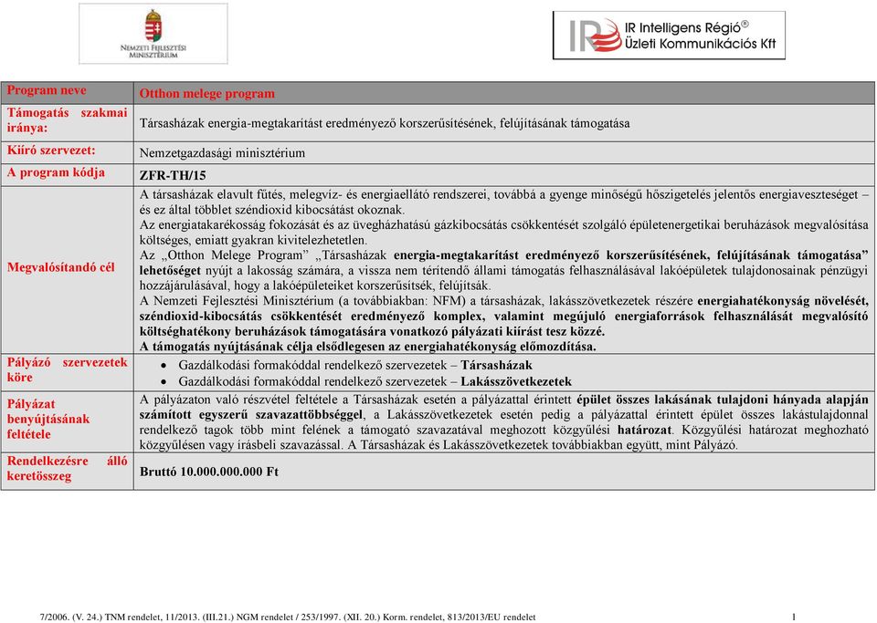 rendszerei, továbbá a gyenge minőségű hőszigetelés jelentős energiaveszteséget és ez által többlet széndioxid kibocsátást okoznak.