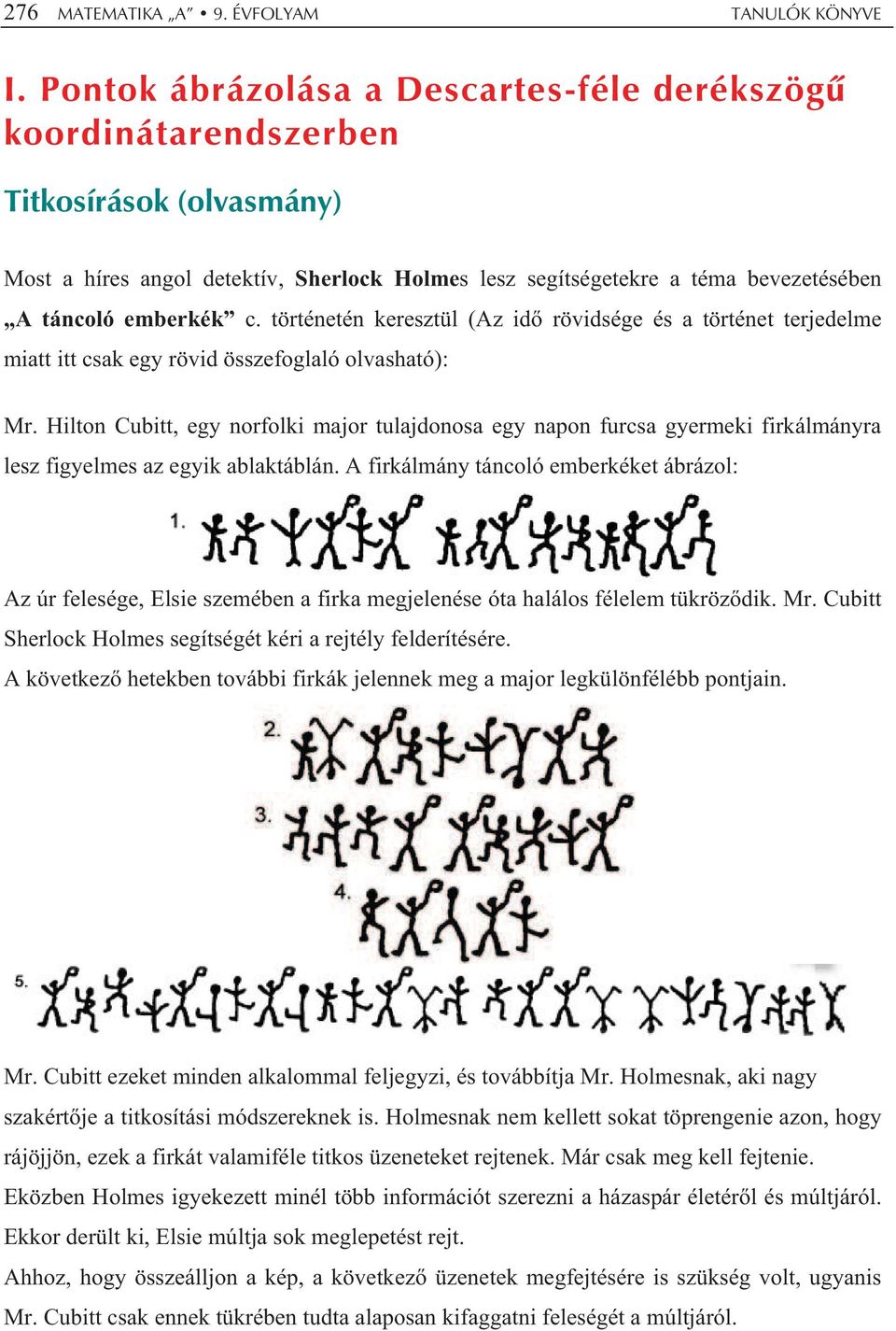 történetén keresztül (Az id rövidsége és a történet terjedelme miatt itt csak egy rövid összefoglaló olvasható): Mr.