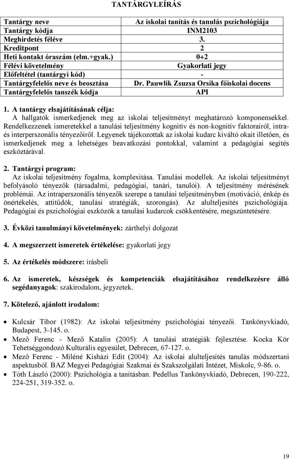 Rendelkezzenek ismeretekkel a tanulási teljesítmény kognitív és non-kognitív faktorairól, intraés interperszonális tényezőiről.