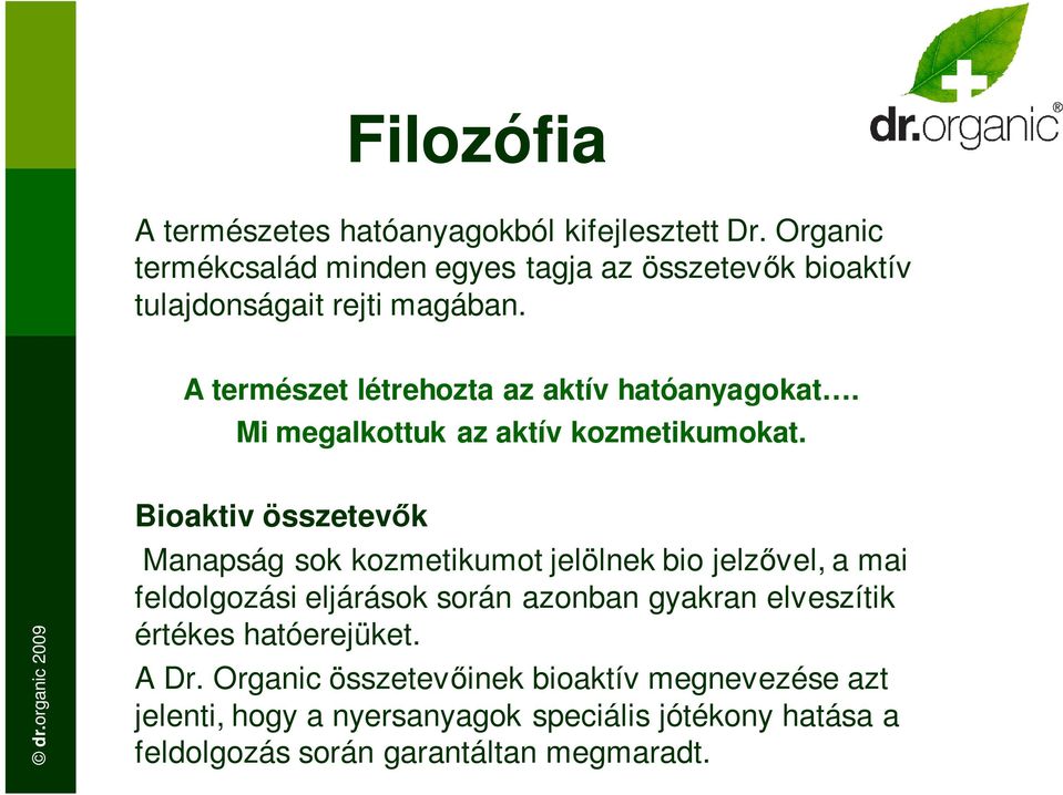 A természet létrehozta az aktív hatóanyagokat. Mi megalkottuk az aktív kozmetikumokat.