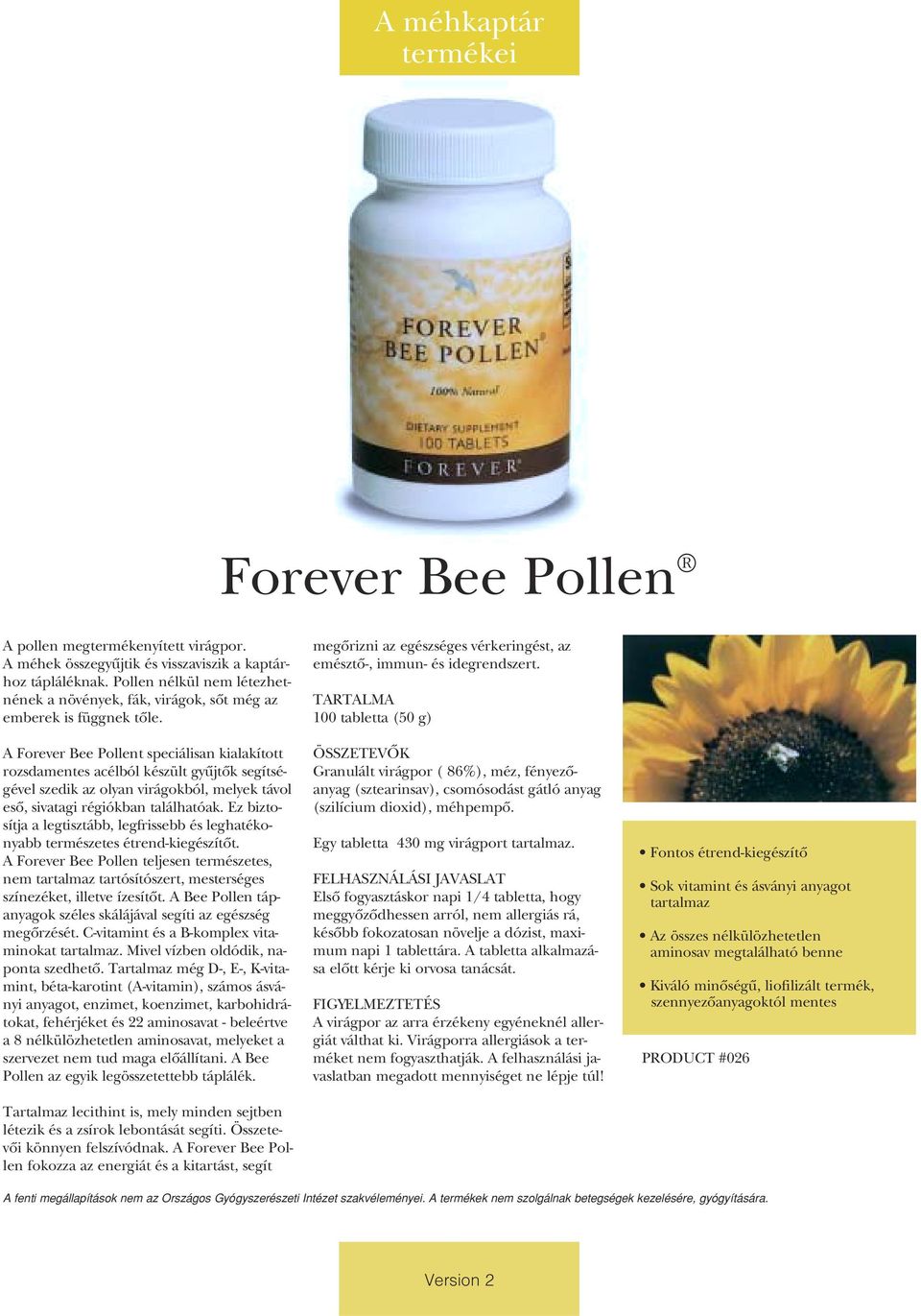 A Forever Bee Pollent speciálisan kialakított rozsdamentes acélból készült gyûjtôk segítségével szedik az olyan virágokból, melyek távol esô, sivatagi régiókban találhatóak.
