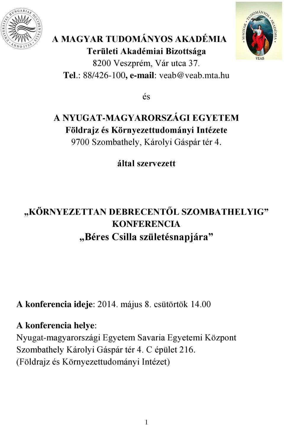 által szervezett KÖRNYEZETTAN DEBRECENTŐL SZOMBATHELYIG KONFERENCIA Béres Csilla születésnapjára A konferencia ideje: 2014. május 8.