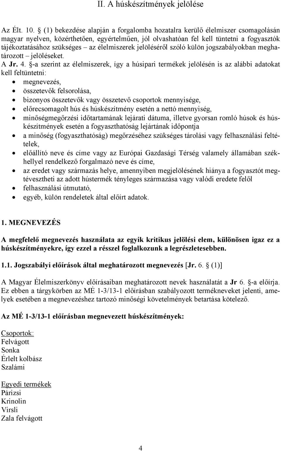 élelmiszerek jelöléséről szóló külön jogszabályokban meghatározott jelöléseket. A Jr. 4.