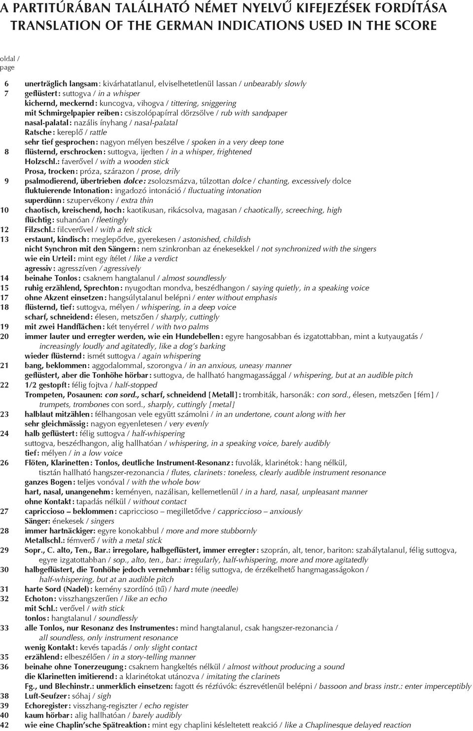 nasal-palatal : nazális ínyhang / nasal-palatal Ratsche : kereplő / rattle sehr tief gesprochen : nagyon mélyen beszélve / spoken in a very deep tone 8 flüsternd, erschrocken : suttogva, ijedten / in