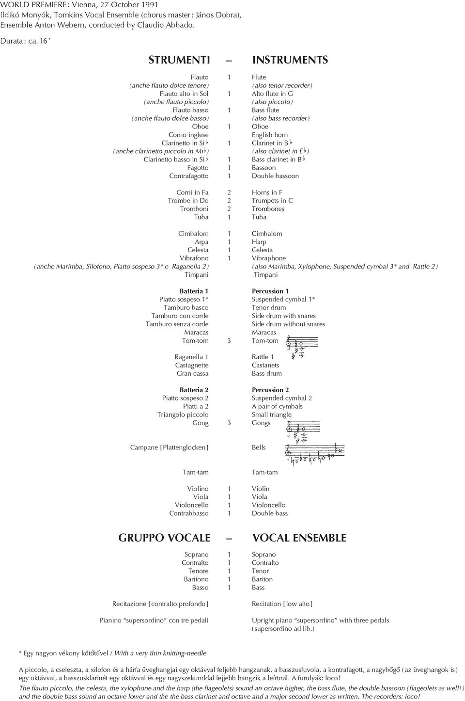 ( anche flauto dolce basso ) ( also bass recorder ) oboe 1 Oboe corno inglese english horn clarinetto in Si 1 Clarinet in B ( anche clarinetto piccolo in Mi ) ( also clarinet in E ) clarinetto basso
