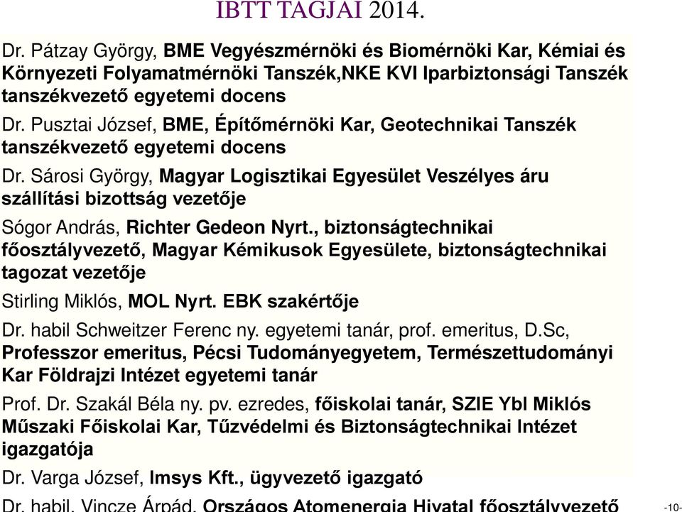 Sárosi György, Magyar Logisztikai Egyesület Veszélyes áru szállítási bizottság vezetője Sógor András, Richter Gedeon Nyrt.