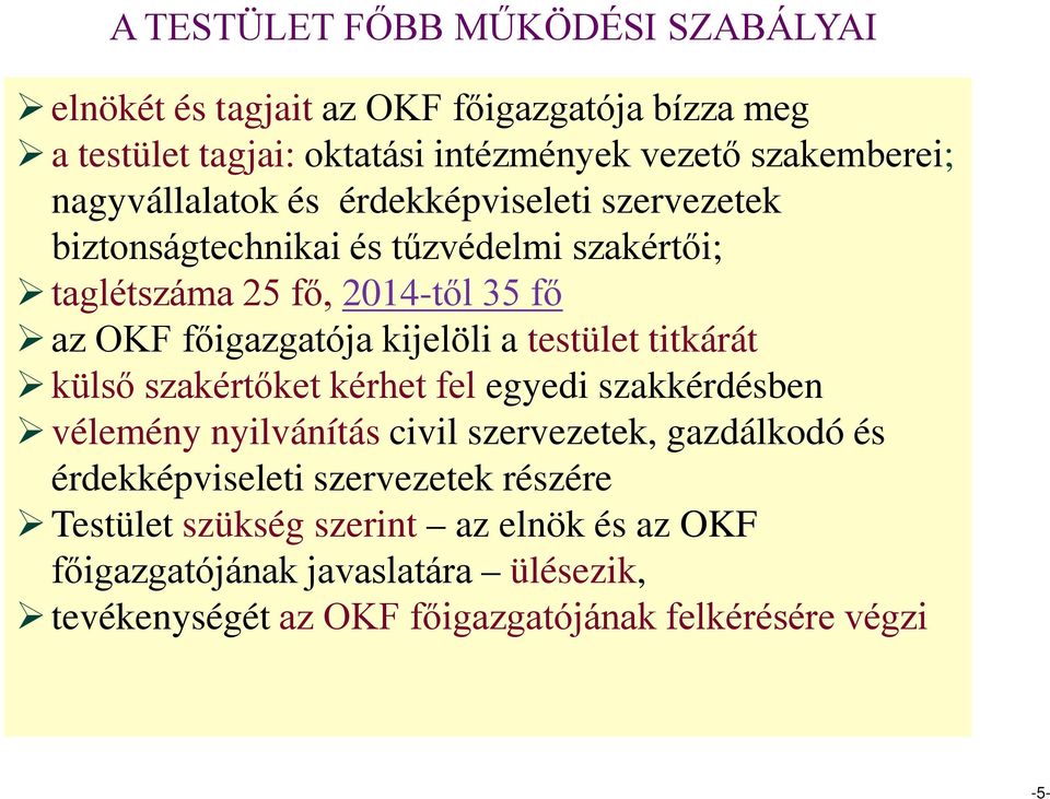 kijelöli a testület titkárát külső szakértőket kérhet fel egyedi szakkérdésben vélemény nyilvánítás civil szervezetek, gazdálkodó és érdekképviseleti