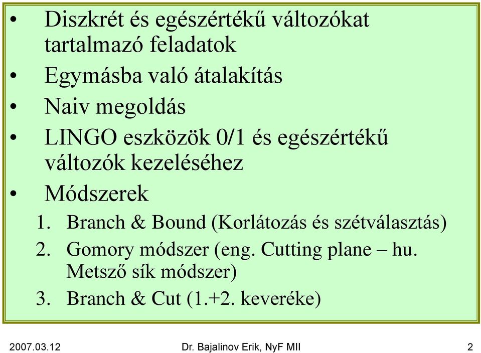 Branch & Bound (Korlátozás és szétválasztás) 2. Gomory módszer (eng. Cutting plane hu.