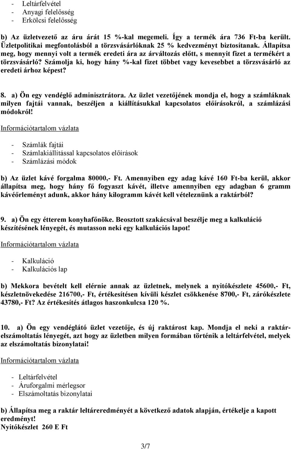 Számolja ki, hogy hány %-kal fizet többet vagy kevesebbet a törzsvásárló az eredeti árhoz képest? 8. a) Ön egy vendéglő adminisztrátora.