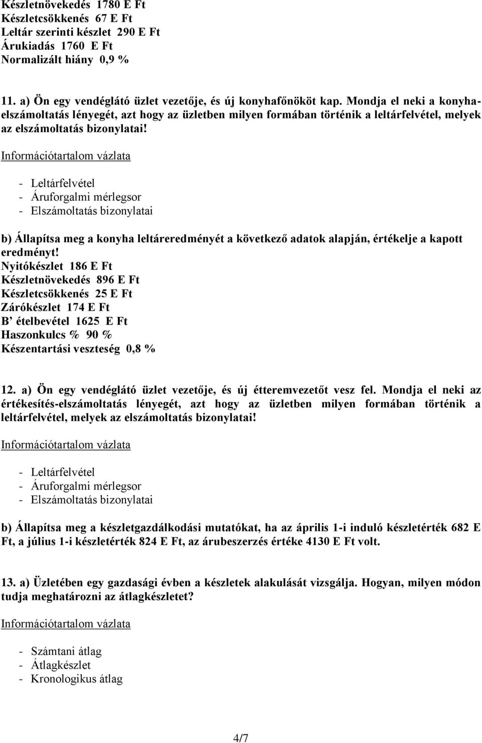 - Elszámoltatás bizonylatai b) Állapítsa meg a konyha leltáreredményét a következő adatok alapján, értékelje a kapott eredményt!