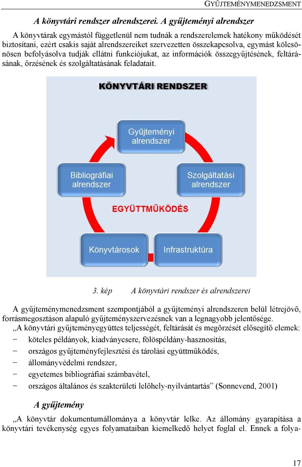 kölcsönösen befolyásolva tudják ellátni funkciójukat, az információk összegyűjtésének, feltárásának, őrzésének és szolgáltatásának feladatait. 3.