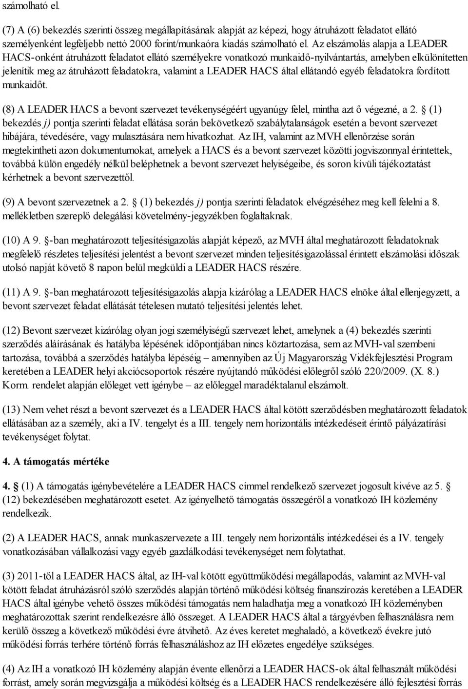 HACS által ellátandó egyéb feladatokra fordított munkaidőt. (8) A LEADER HACS a bevont szervezet tevékenységéért ugyanúgy felel, mintha azt ő végezné, a 2.