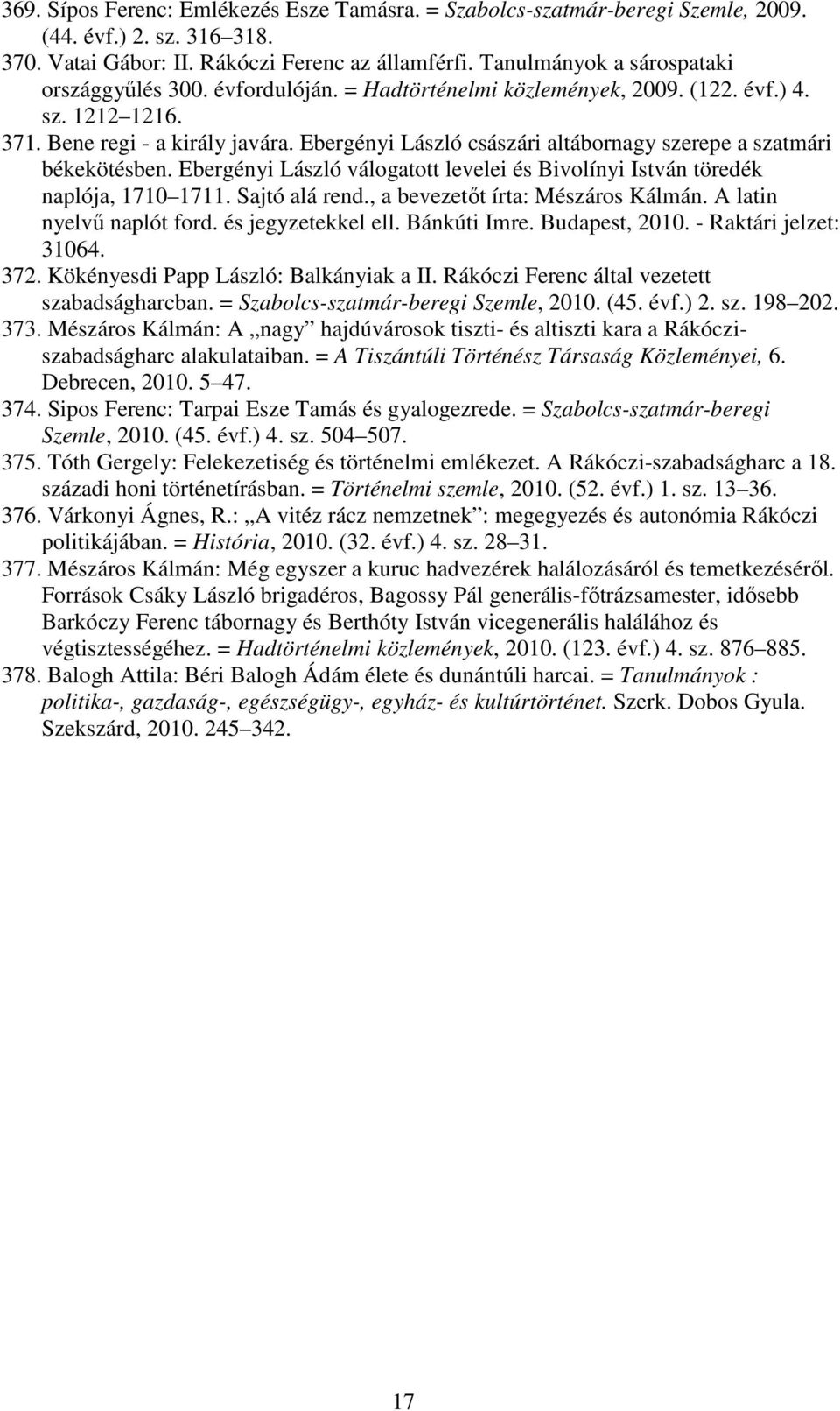Ebergényi László császári altábornagy szerepe a szatmári békekötésben. Ebergényi László válogatott levelei és Bivolínyi István töredék naplója, 1710 1711. Sajtó alá rend.