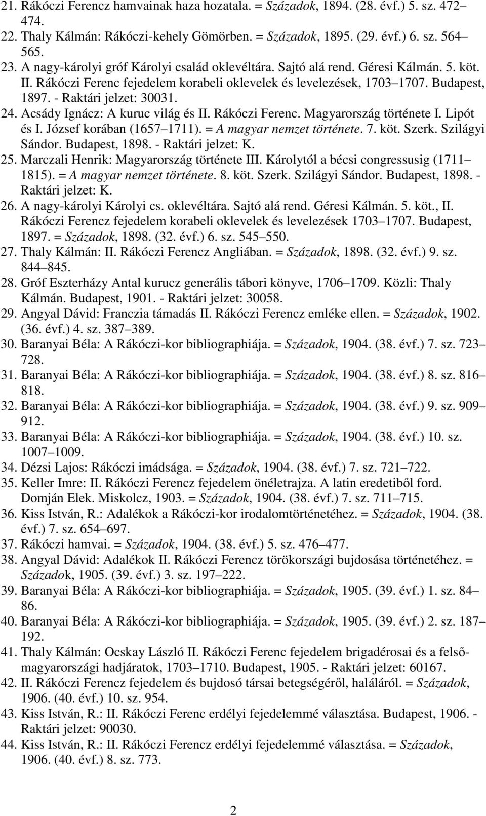 - Raktári jelzet: 30031. 24. Acsády Ignácz: A kuruc világ és II. Rákóczi Ferenc. Magyarország története I. Lipót és I. József korában (1657 1711). = A magyar nemzet története. 7. köt. Szerk.