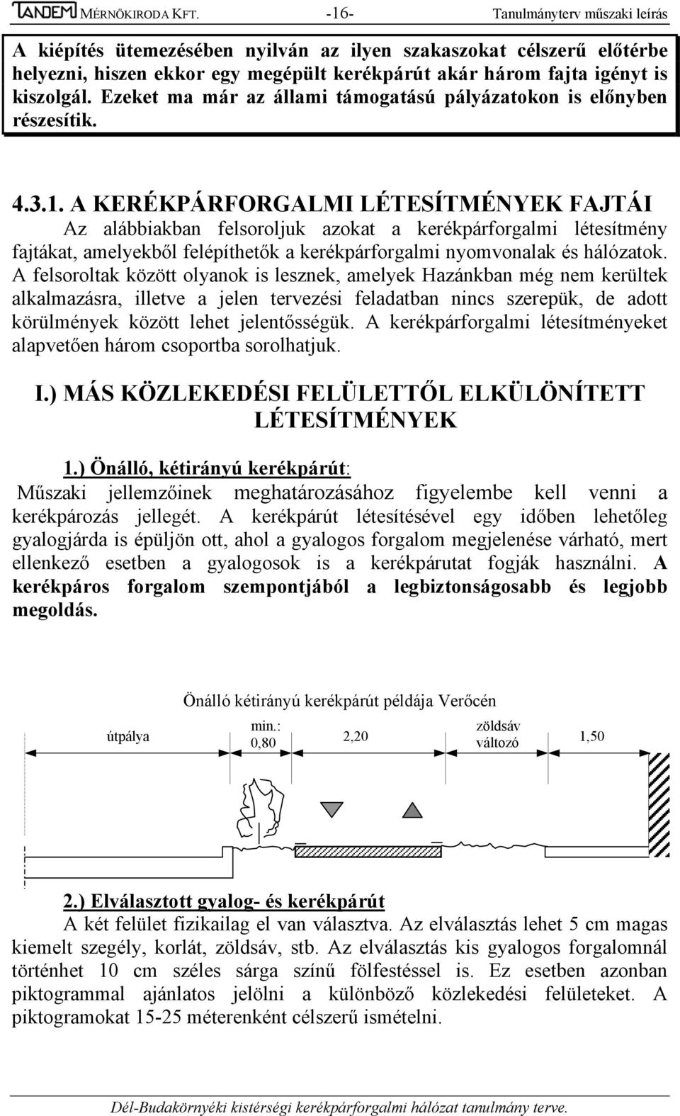 Ezeket ma már az állami támogatású pályázatokon is előnyben részesítik. 4.3.1.