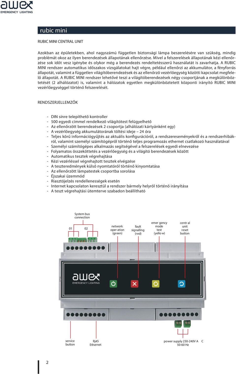 A RUBIC MINI rendszer automatikus időszakos vizsgálatokat hajt végre, például ellenőrzi az akkumulátor, a fényforrás állapotát, valamint a független világítóberendezések és az ellenőrző vezérlőegység
