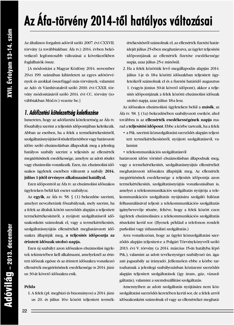 számában kihirdetett az egyes adótörvények és azokkal összefüggő más törvények, valamint az Adó- és Vámhivatalról szóló 2010. évi CXXII. tör - vény módosításáról szóló 2014. évi CC.