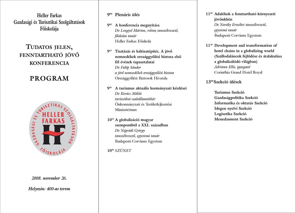 Fülöp Sándor a jövõ nemzedékek országgyûlési biztosa Országgyûlési Biztosok Hivatala 9 45 A turizmus aktuális kormányzati kérdései Dr.
