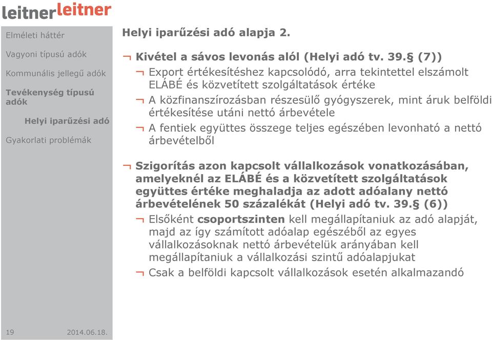 árbevétele A fentiek együttes összege teljes egészében levonható a nettó árbevételből Szigorítás azon kapcsolt vállalkozások vonatkozásában, amelyeknél az ELÁBÉ és a közvetített szolgáltatások