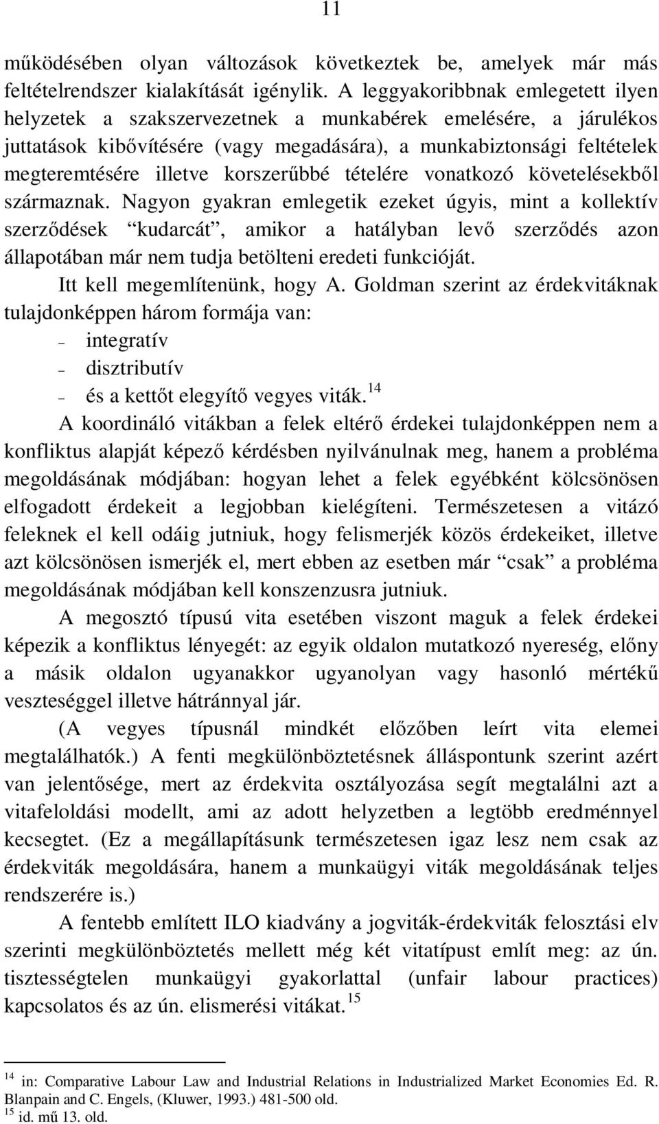 korszerűbbé tételére vonatkozó követelésekből származnak.