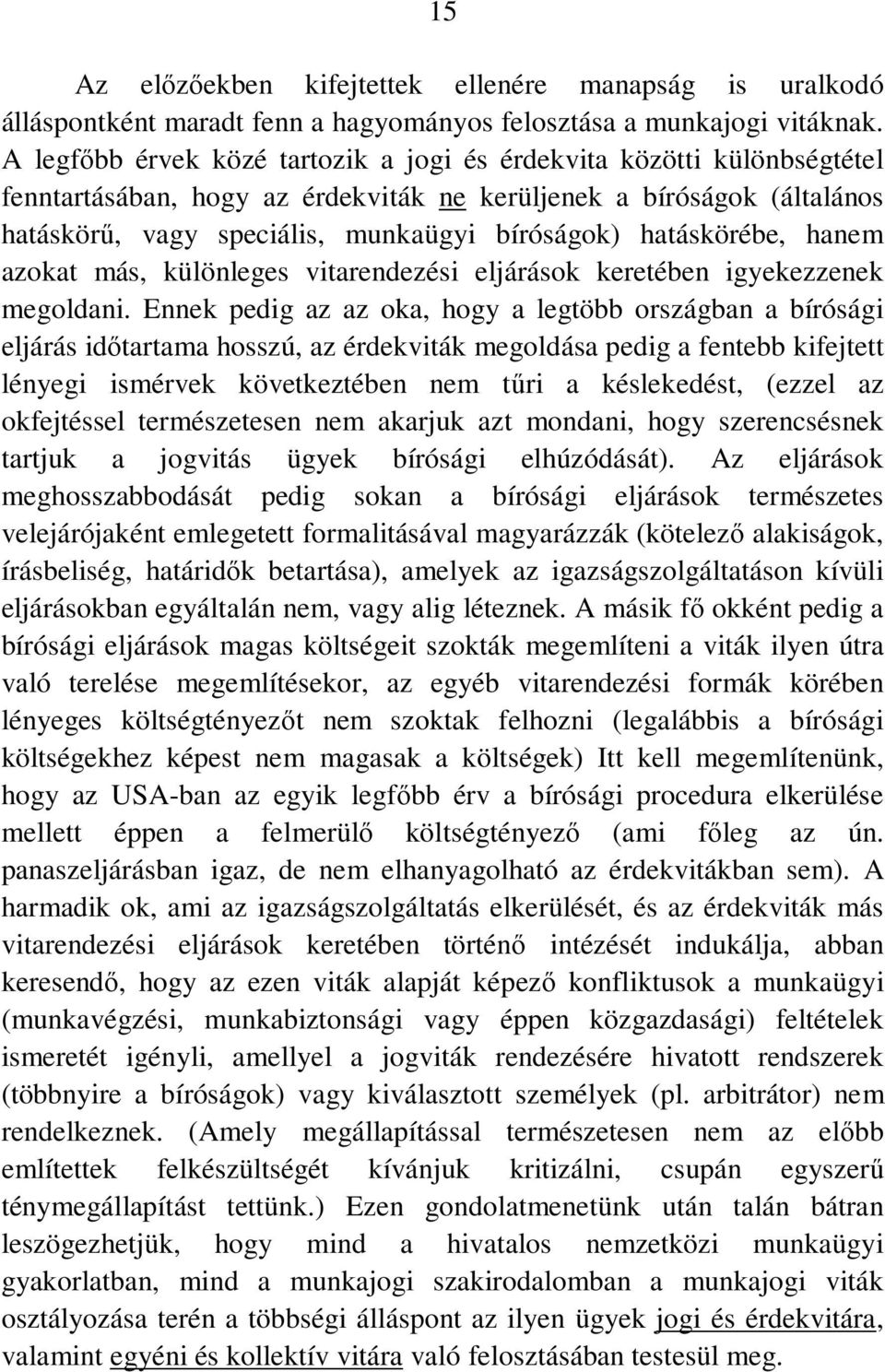hatáskörébe, hanem azokat más, különleges vitarendezési eljárások keretében igyekezzenek megoldani.