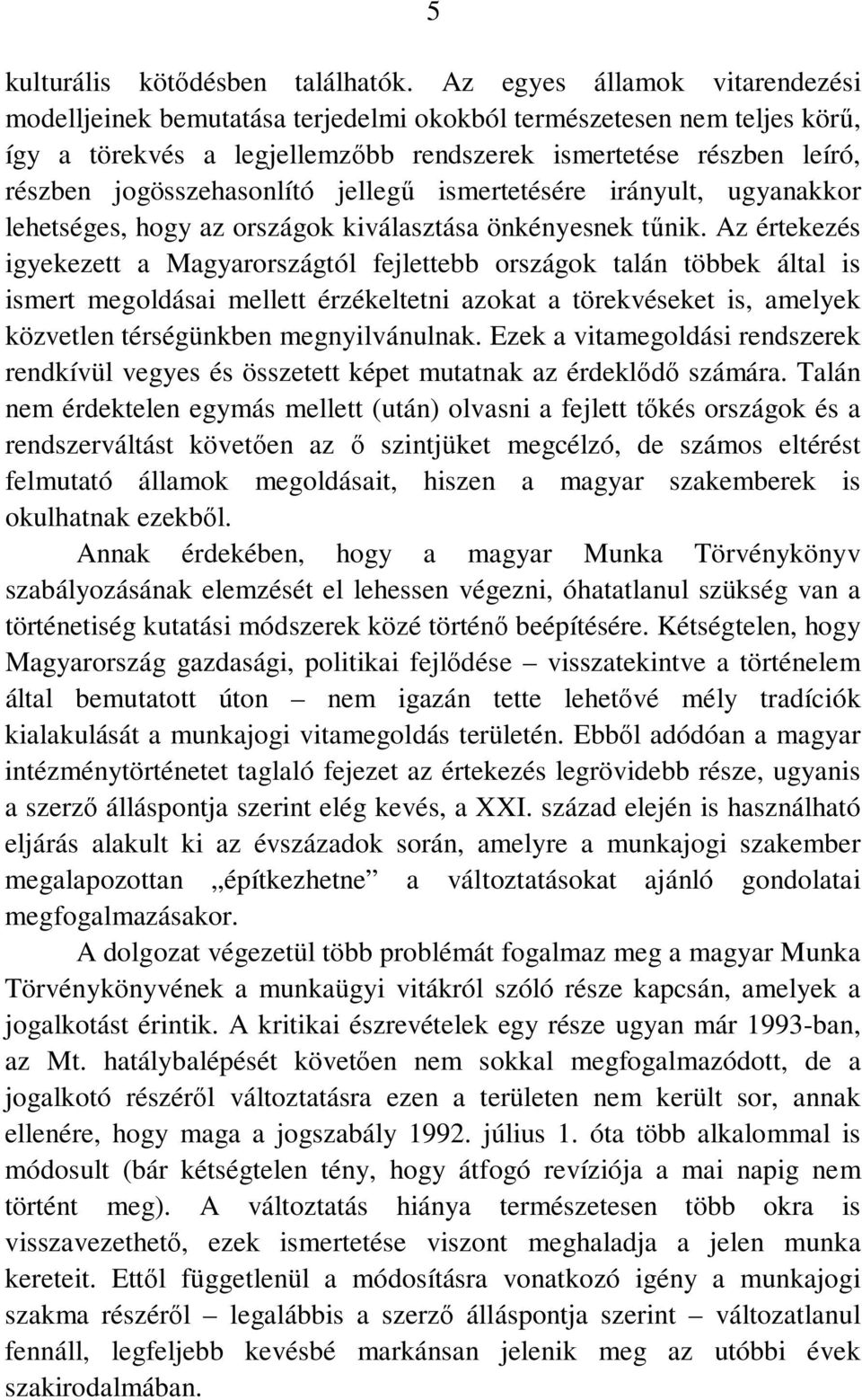 jellegű ismertetésére irányult, ugyanakkor lehetséges, hogy az országok kiválasztása önkényesnek tűnik.