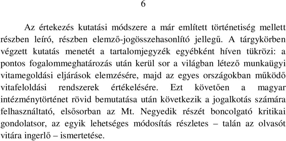 vitamegoldási eljárások elemzésére, majd az egyes országokban működő vitafeloldási rendszerek értékelésére.