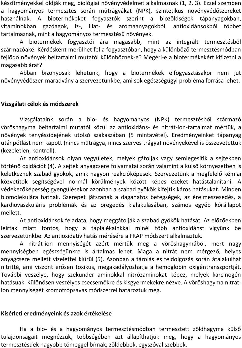 A biotermékek fogyasztói ára magasabb, mint az integrált termesztésből származóaké.