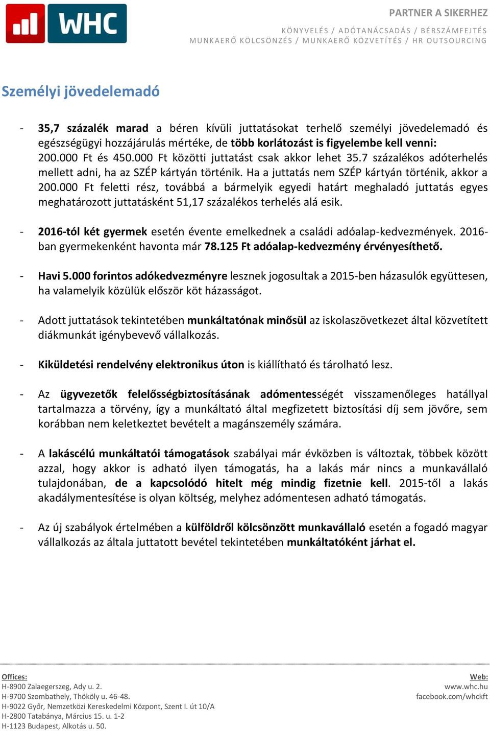 000 Ft feletti rész, továbbá a bármelyik egyedi határt meghaladó juttatás egyes meghatározott juttatásként 51,17 százalékos terhelés alá esik.