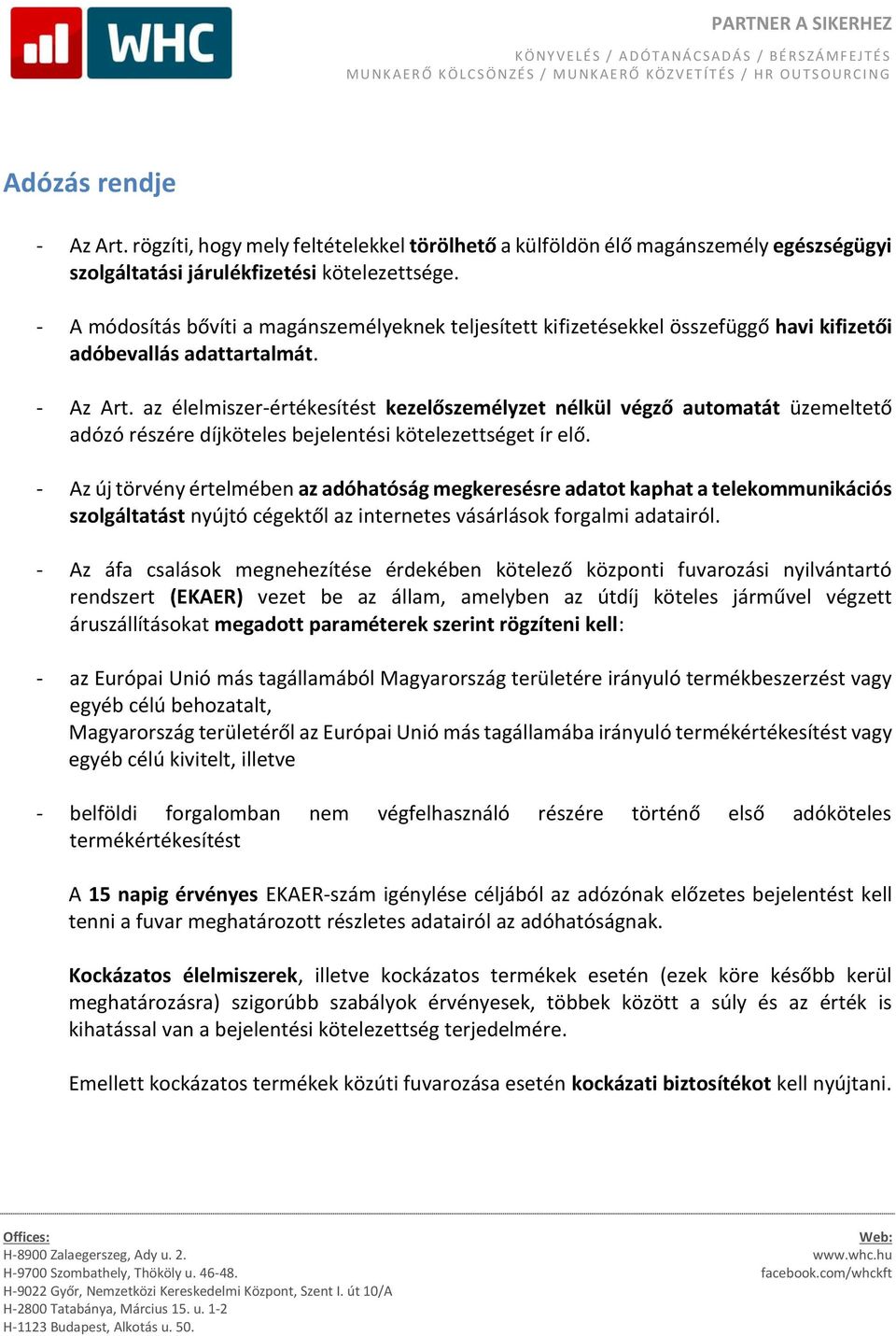 az élelmiszer-értékesítést kezelőszemélyzet nélkül végző automatát üzemeltető adózó részére díjköteles bejelentési kötelezettséget ír elő.