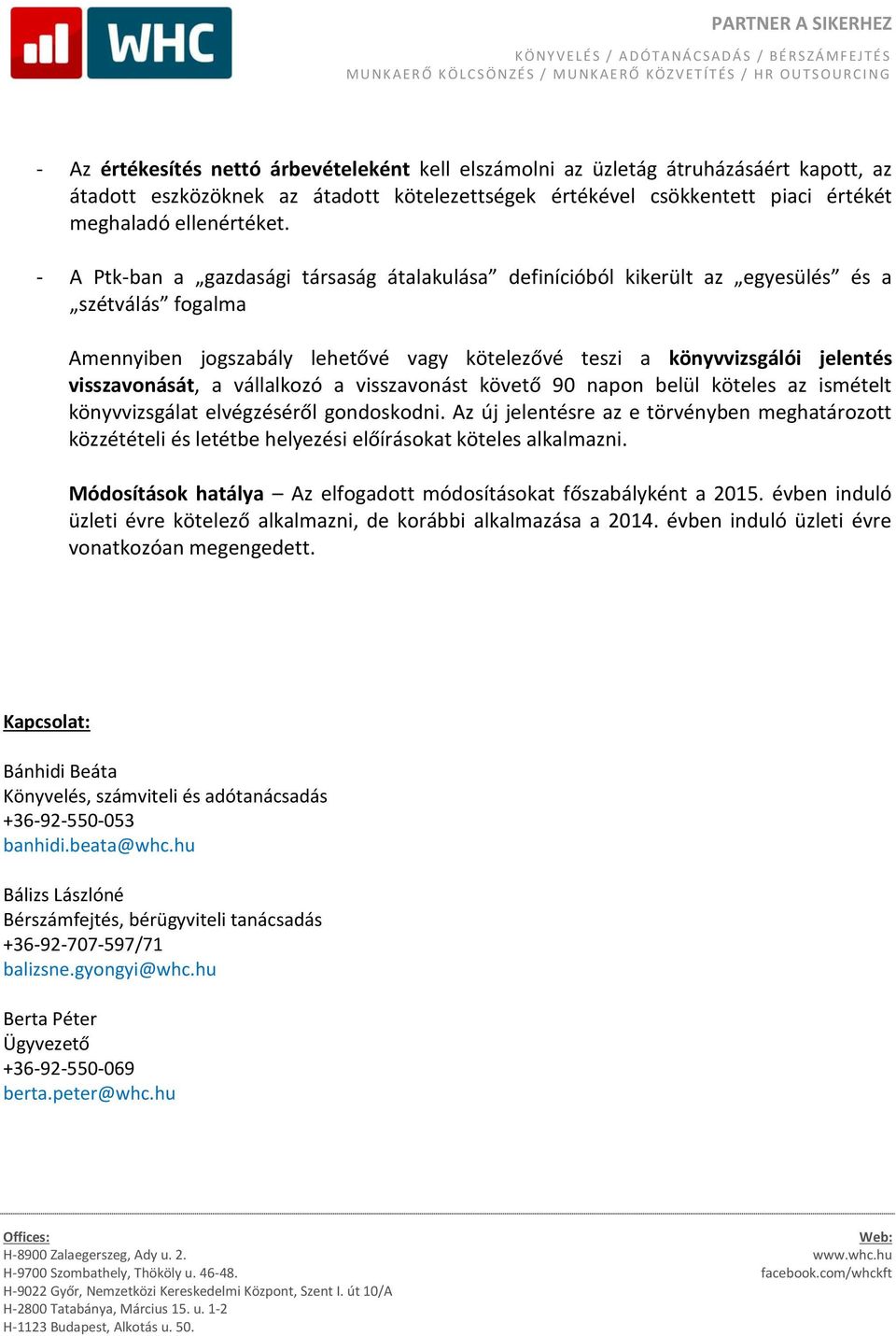 vállalkozó a visszavonást követő 90 napon belül köteles az ismételt könyvvizsgálat elvégzéséről gondoskodni.