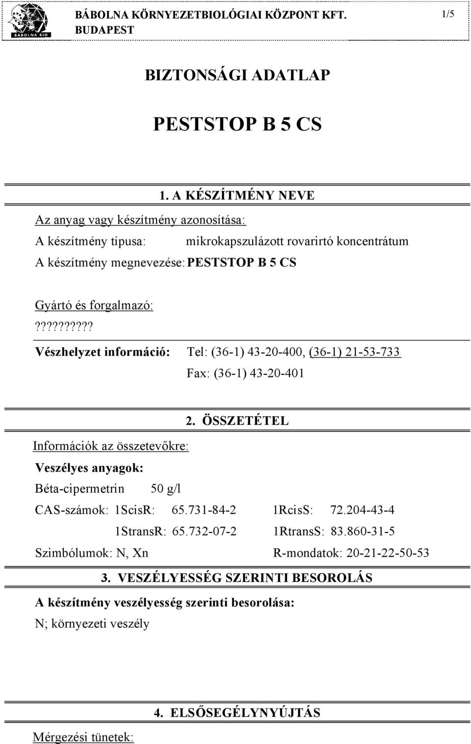 ????????? Vészhelyzet információ: Tel: (36-1) 43-20-400, (36-1) 21-53-733 Fax: (36-1) 43-20-401 2.