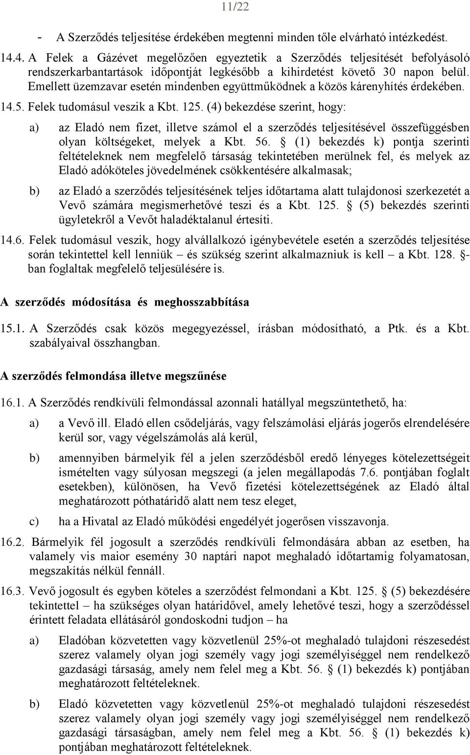 Emellett üzemzavar esetén mindenben együttműködnek a közös kárenyhítés érdekében. 14.5. Felek tudomásul veszik a Kbt. 125.
