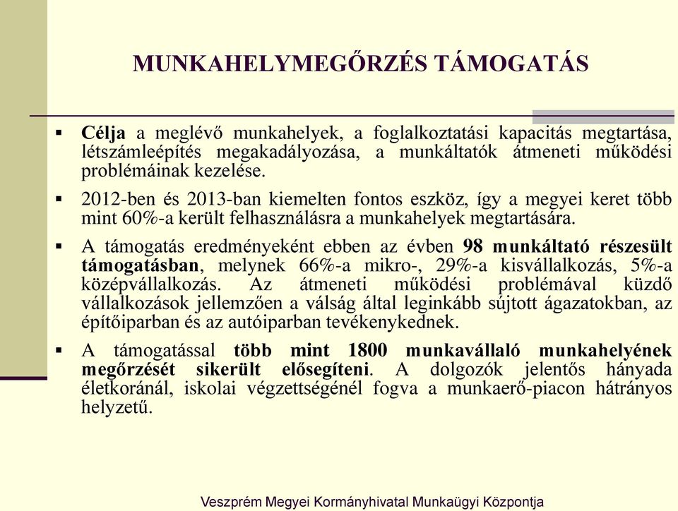 A támogatás eredményeként ebben az évben 98 munkáltató részesült támogatásban, melynek 66%-a mikro-, 29%-a kisvállalkozás, 5%-a középvállalkozás.