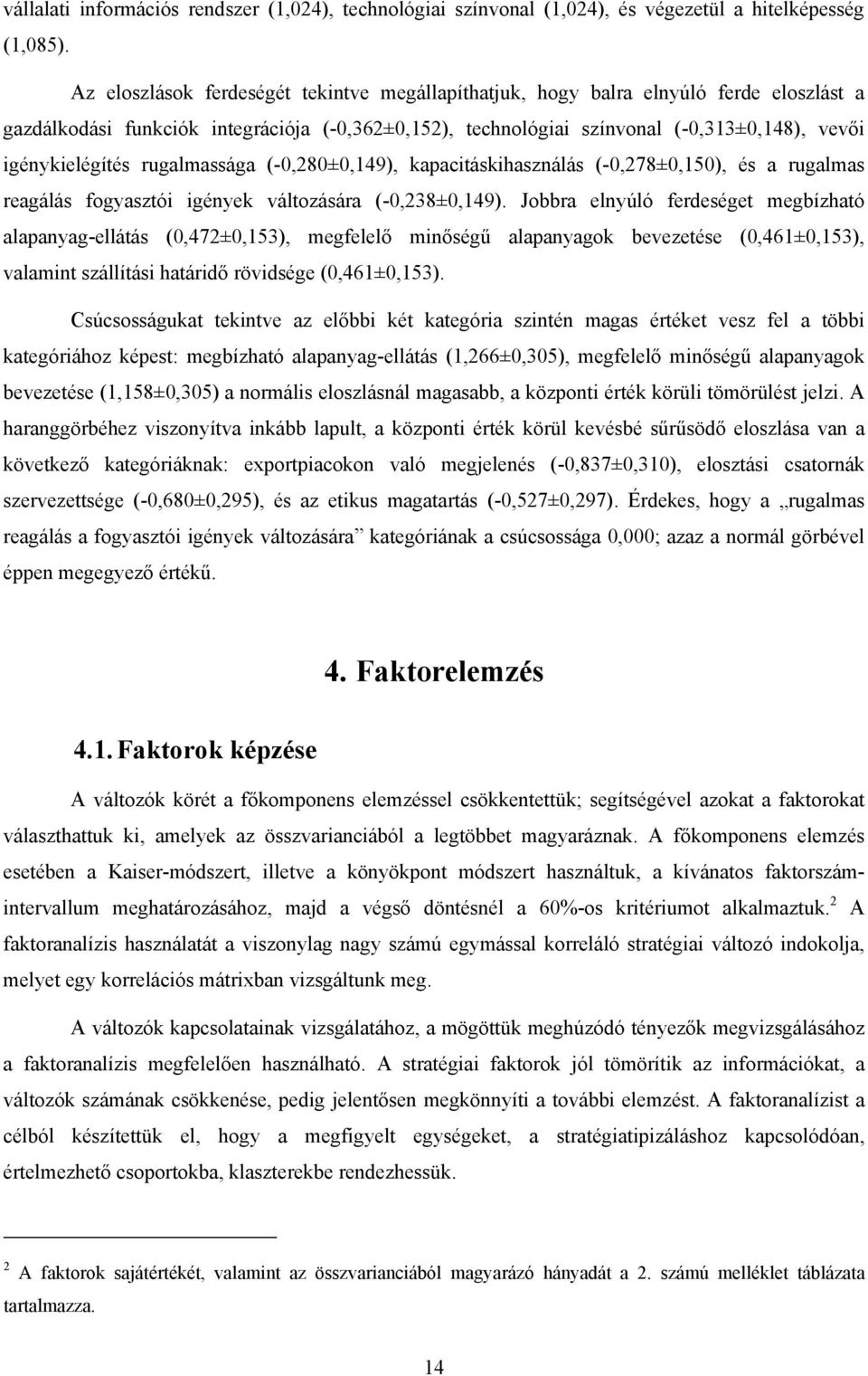 igénykielégítés rugalmassága (-0,280±0,149), kapacitáskihasználás (-0,278±0,150), és a rugalmas reagálás fogyasztói igények változására (-0,238±0,149).