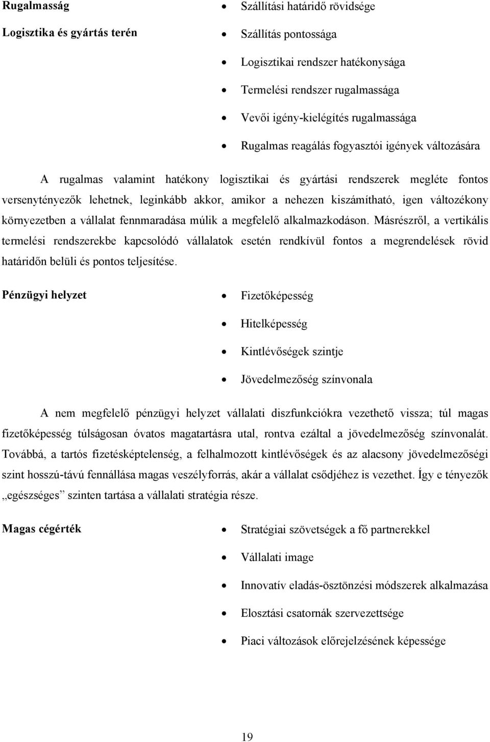 kiszámítható, igen változékony környezetben a vállalat fennmaradása múlik a megfelelő alkalmazkodáson.